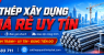 Đại Lý Thép Xây Dựng Uy Tín